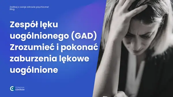 Lęk uogólniony: jak rozpoznać i złagodzić jego somatyczne objawy